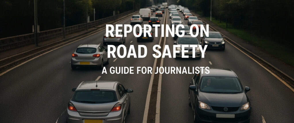 Reporting on Road Safety - Guide for Journalists